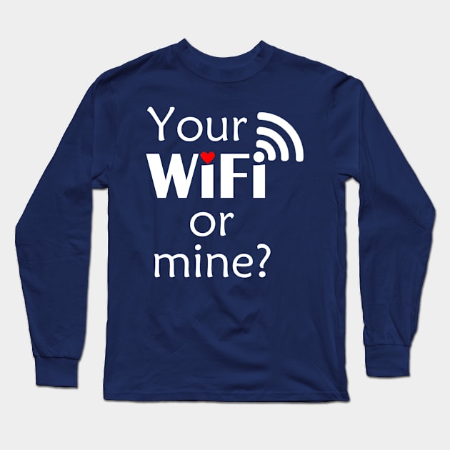 Your WiFi or Mine? Long Sleeve T-Shirt by CeeGunn